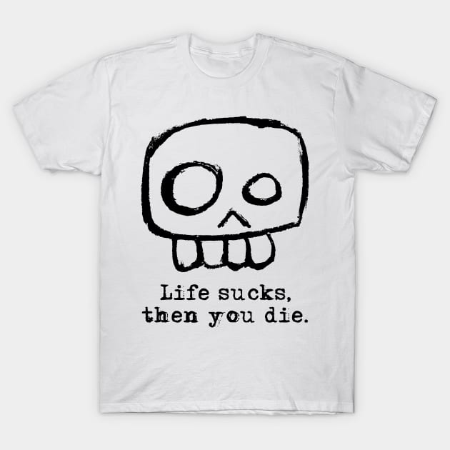 Agent Skully – Skull – Life sucks, then you die. T-Shirt by LiveForever